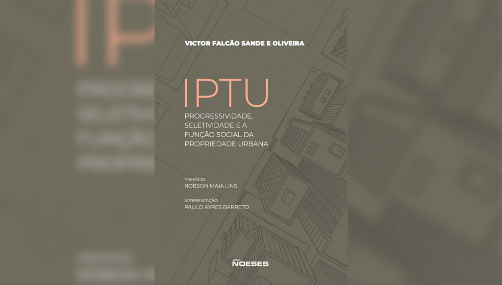 IPTU: Progressividade, Seletividade e a Função Social da Propriedade Urbana